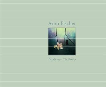 Couverture du livre « Arno Fischer ; the garden » de Thomas Martin aux éditions Hatje Cantz