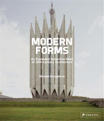 Couverture du livre « Modern forms : an expanded subjective atlas of 20th-century architecture » de Nicolas Grospierre aux éditions Prestel