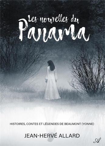 Couverture du livre « Les nouvelles du Panama ; histoires, contes et légendes de Beaumont (Yonne) » de Jean-Herve Allard aux éditions Atramenta