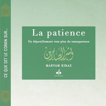 Couverture du livre « La patience, vers plus de transparence ...ce que dit le Coran sur ... » de Myriam Kyraz aux éditions Albouraq