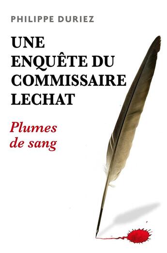 Couverture du livre « Une enquête du commissaire Lechat ; plumes de sang » de Philippe Duriez aux éditions Librinova