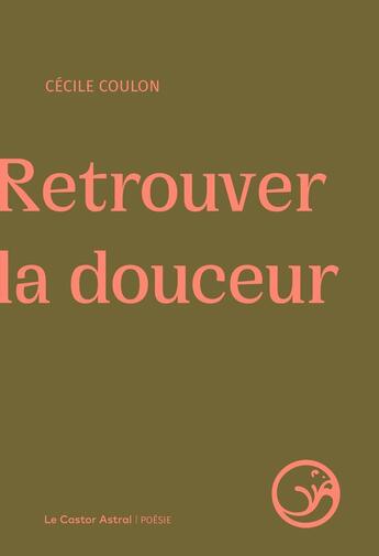 Couverture du livre « Retrouver la douceur » de Cecile Coulon aux éditions Castor Astral