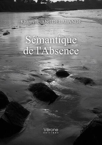 Couverture du livre « Sémantique de l'absence » de Khamylle-Abel Delalande aux éditions Verone