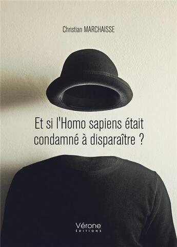 Couverture du livre « Et si l'homo sapiens était condamné à disparaître ? » de Christian Marchaisse aux éditions Verone