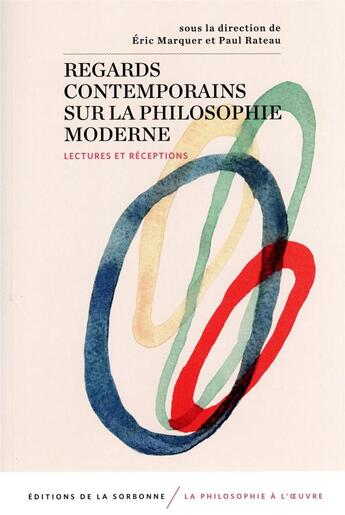 Couverture du livre « Regards contemporains sur la philosophie moderne : lectures et réceptions » de Eric Marquer et Paul Rateau aux éditions Editions De La Sorbonne