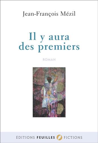 Couverture du livre « Il y aura des premiers » de Jean-Francois Mezil aux éditions Feuilles