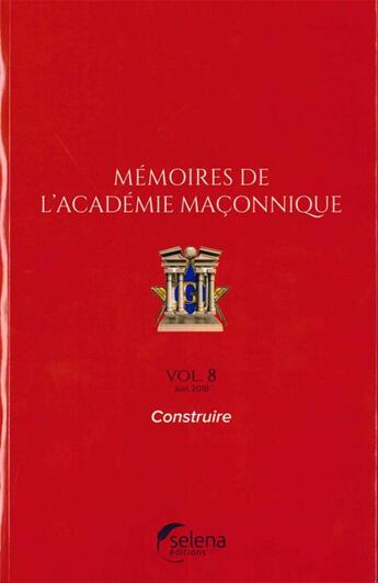 Couverture du livre « Mémoires de l'académie maçonnique t.8 ; construire » de  aux éditions Selena