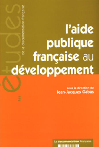 Couverture du livre « L'aide publique francaise au developpement » de Jean-Jacques Gabas aux éditions Documentation Francaise