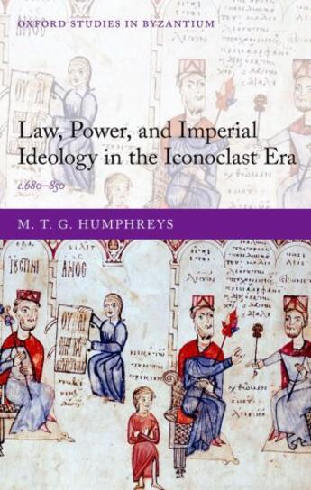 Couverture du livre « Law, Power, and Imperial Ideology in the Iconoclast Era: c.680-850 » de Humphreys M T G aux éditions Oup Oxford