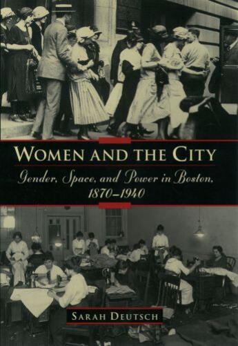 Couverture du livre « Women and the City: Gender, Space, and Power in Boston, 1870-1940 » de Deutsch Sarah aux éditions Oxford University Press Usa