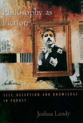 Couverture du livre « Philosophy As Fiction: Self, Deception, and Knowledge in Proust » de Landy Joshua aux éditions Oxford University Press Usa