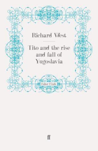 Couverture du livre « Tito and the Rise and Fall of Yugoslavia » de West Richard aux éditions Faber And Faber Digital