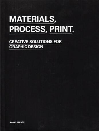 Couverture du livre « Materials, process, print - creative solutions for graphic design » de Mason/Lewis aux éditions Laurence King