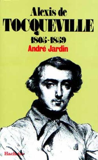 Couverture du livre « Alexis De Tocqueville 1805-1859 » de Alexandre Jardin aux éditions Hachette Litteratures