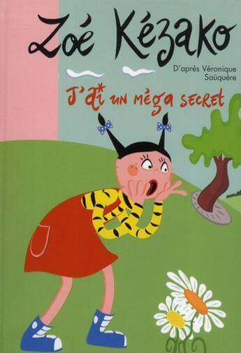 Couverture du livre « Zoé Kézako t.4 ; j'ai un méga secret » de Sauquere-Hubert V. aux éditions Hachette Jeunesse