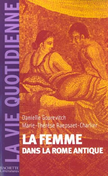 Couverture du livre « La femme dans la Rome antique » de Marie-Therese Raepsaet-Charlier et Danielle Gourevitch aux éditions Hachette Litteratures