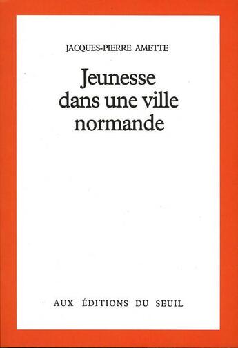 Couverture du livre « Jeunesse dans une ville normande » de Jacques-Pierre Amette aux éditions Seuil