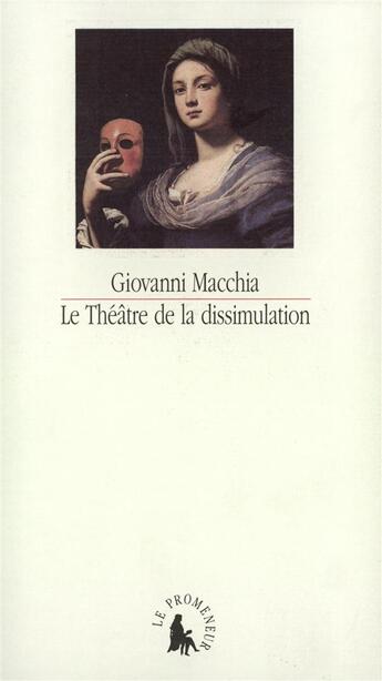 Couverture du livre « Le theatre de la dissimulation - de don giovanni a don rodrigo. scenarios du xvii siecle » de Giovanni Macchia aux éditions Gallimard