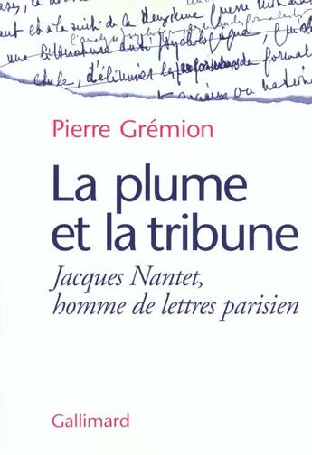 Couverture du livre « La Plume et la tribune : Jacques Nantet, homme de lettres parisien » de Pierre Grémion aux éditions Gallimard