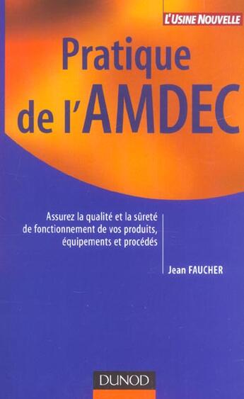 Couverture du livre « Pratique De L'Amdec ; Assurez La Qualite Et La Surete De Fonctionnement De Vos Produits, Equipements Et Procedes » de Jean Faucher aux éditions Dunod