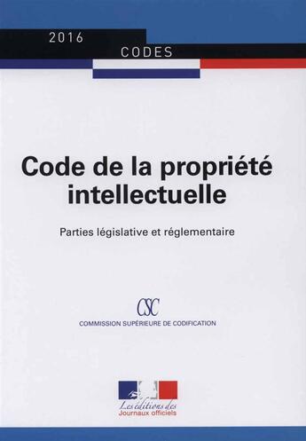 Couverture du livre « Code de la propriété intellectuelle ; parties législative et réglementaire » de Journaux Officiels aux éditions Direction Des Journaux Officiels