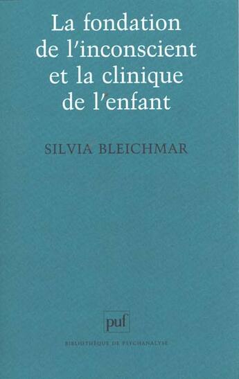Couverture du livre « La fondation de l'inconscient et la clinique de l'enfant » de Silvia Bleichmar aux éditions Puf