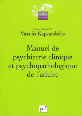 Couverture du livre « Manuel de psychiatrie clinique et psychopathologique de l'adulte » de Vassilis Kapsambelis aux éditions Puf