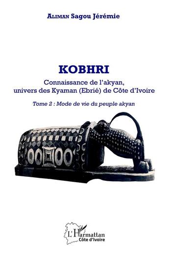 Couverture du livre « Kobhri, connaissance de l'akyan, univers des Kyaman (Ebrié) de Côte d'Ivoire t.2 : mode de vie du peuple akyan » de Jeremie Aliman Sagou aux éditions L'harmattan