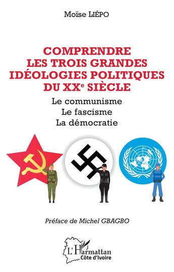 Couverture du livre « Comprendre les trois grandes idéolologies politiques du XXe siècle : le communisme, le fascisme, la démocratie » de Moise Liepo aux éditions L'harmattan