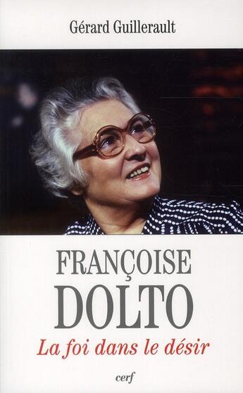 Couverture du livre « Francoise dolto - la foi dans le desir » de Gérard Guillerault aux éditions Cerf