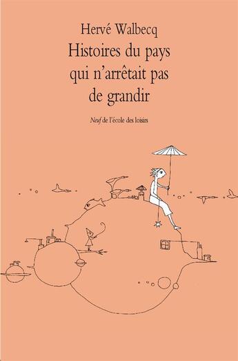 Couverture du livre « Histoires du pays qui n'arrêtait pas de grandir » de Herve Walbecq aux éditions Ecole Des Loisirs