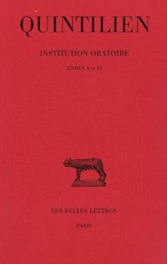 Couverture du livre « Institution oratoire Tome 6 ; livres X-XI » de Quintilien aux éditions Belles Lettres