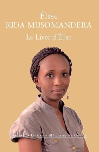 Couverture du livre « Le livre d'Elise ; Rwanda (1994-2014) » de Elise Rida Musomandera aux éditions Belles Lettres