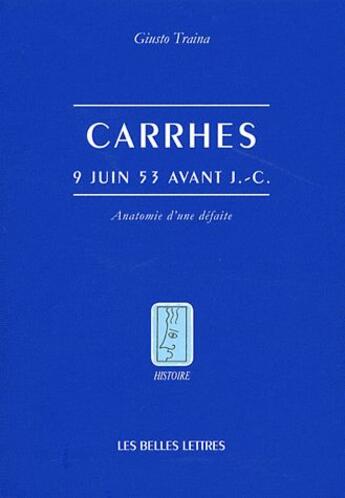 Couverture du livre « Carrhes, 9 juin 53 avant J-C ; anatomie d'une défaite » de Giusto Traina aux éditions Belles Lettres