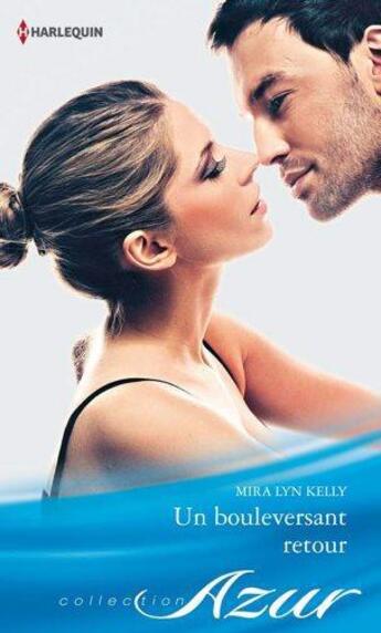 Couverture du livre « Un bouleversant retour » de Mira Lyn Kelly aux éditions Harlequin