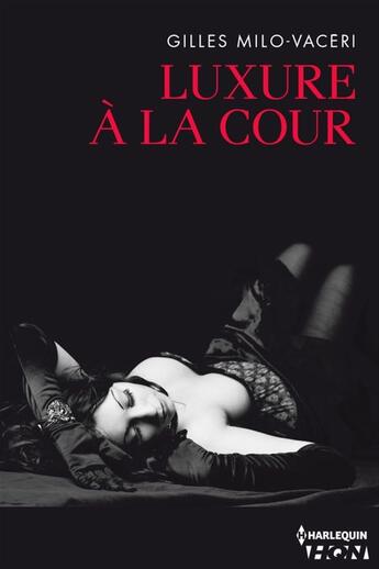 Couverture du livre « Luxure à la Cour » de Gilles Milo-Vaceri aux éditions Hqn