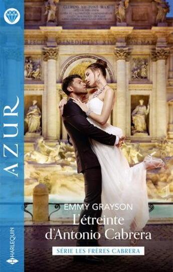 Couverture du livre « Les frères Cabrera Tome 3 : l'étreinte d'Antonio Cabrera » de Emmy Grayson aux éditions Harlequin