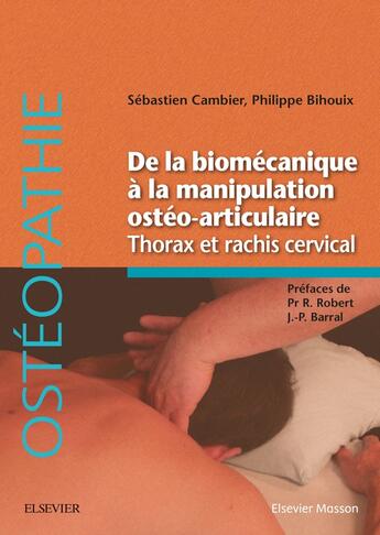 Couverture du livre « De la biomécanique à la manipulation ostéo-articulaire ; thorax et rachis cervical » de Philippe Bihouix et Sebastien Cambier aux éditions Elsevier-masson