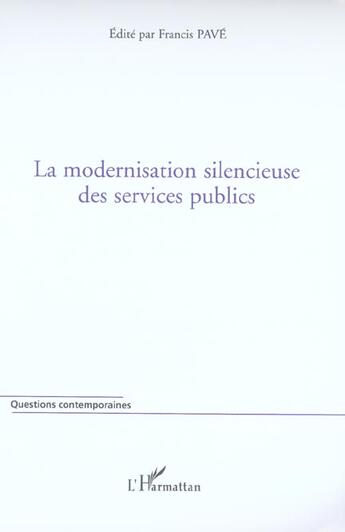 Couverture du livre « La modernisation silencieuse des services publics » de Francis Pave aux éditions L'harmattan