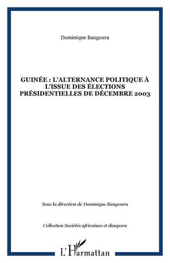 Couverture du livre « Guinee : l'alternance politique a l'issue des elections presidentielles de decembre 2003 » de Dominique Bangoura aux éditions Editions L'harmattan