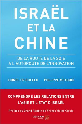 Couverture du livre « Israël et la Chine ; de la route de la soie à l'autoroute de l'innovation » de Lionel Friedfeld et Philippe Metoudi aux éditions Editions Du Net