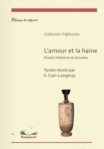 Couverture du livre « L'amour et la haine : études littéraires et lexicales » de Sandrine Coin-Longeray aux éditions Chemins De Traverse