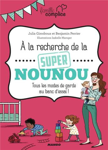 Couverture du livre « La recherche de la super nounou : tous les modes de garde au banc d'essai ! » de Isabelle Maroger et Benjamin Perrier et Julia Girodroux aux éditions Mango