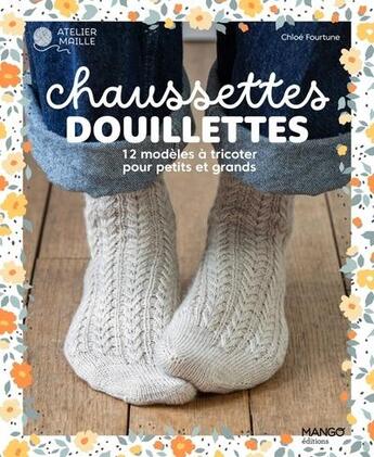 Couverture du livre « Chaussettes douillettes : 12 modèles à tricoter pour petites et grands » de Chloe Fourtune aux éditions Mango