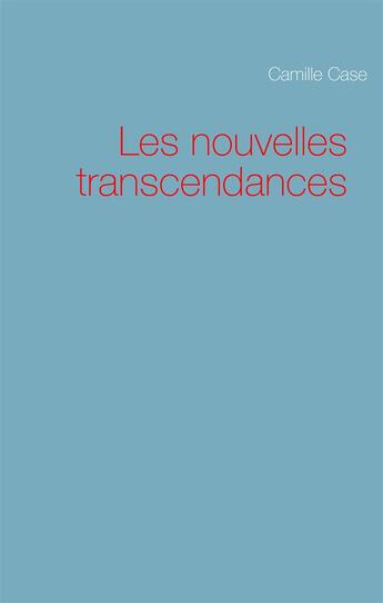 Couverture du livre « Les nouvelles transcendances » de Camille Case aux éditions Books On Demand