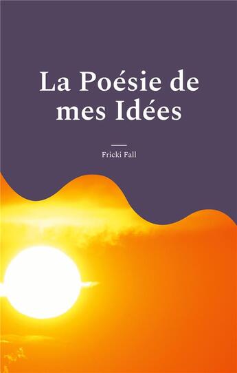 Couverture du livre « La Poésie de mes Idées » de Fricki Fall aux éditions Books On Demand