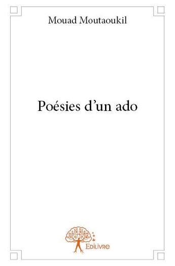 Couverture du livre « Poésies d'un ado » de Mouad Moutaoukil aux éditions Edilivre