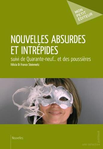 Couverture du livre « Nouvelles absurdes et intrépides ; quarante-neuf... et des poussières » de Felicia Di Franco aux éditions Publibook