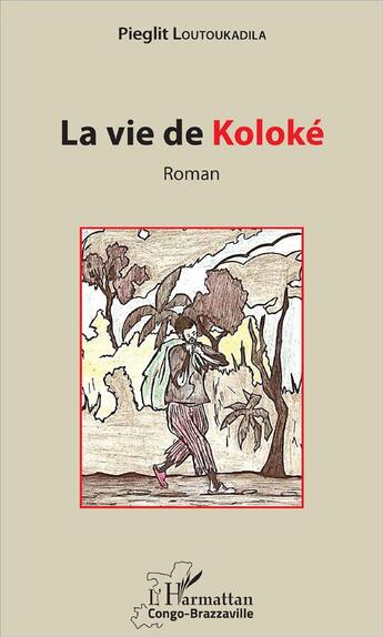 Couverture du livre « La vie de Koloké » de Pieglit Loutoukadila aux éditions L'harmattan