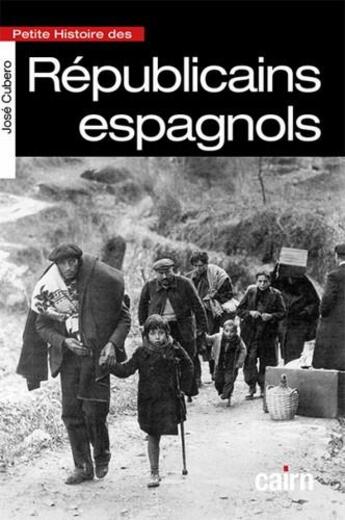 Couverture du livre « Petite histoire des Républicains espagnols » de Jose Cubero aux éditions Cairn